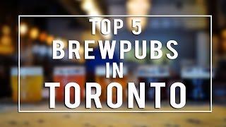 TOP 5 BREWPUBS IN TORONTO