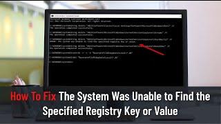 How To Fix "The System Was Unable to Find the Specified Registry Key or Value" In Windows 10/11