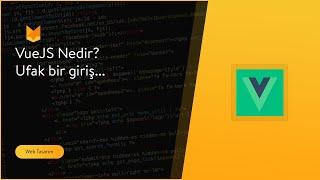 VueJS Nedir? Ufak bir giriş... - VueJS Dersleri