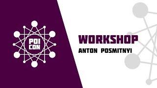 ANTON POSMITNYI | WORKSHOP | POICON 2019