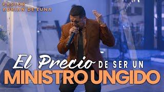 El Precio de ser un Ministro Ungido | Pastor Adrián De Luna