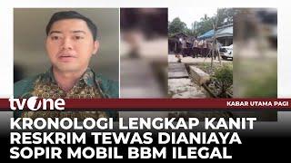 Dipukul Berkali-kali, Kanit Reskrim Tewas Dianiaya Sopir Mobil BBM Ilegal | Kabar Utama Pagi tvOne