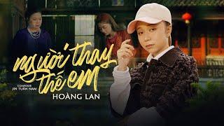 NGƯỜI THAY THẾ EM - HOÀNG LAN x JIN TUẤN NAM | MUSIC VIDEO