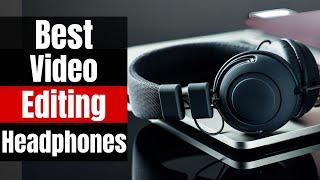 Best Headphones for Video Editing in 2024: Pro Audio Perfection