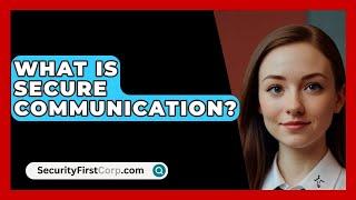 What Is Secure Communication? - SecurityFirstCorp.com