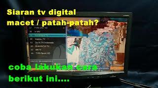 Cara atasi siaran tv digital macet / patah-patah