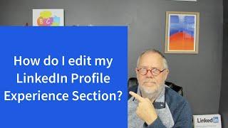 How do I edit my LinkedIn Profile Experience Section?