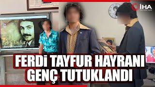 Ferdi Tayfur Hayranı Genç Dini Değerleri Aşağılama Suçundan Tutuklandı