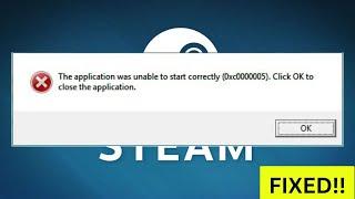 Fix Steam"The Application was unable to start correctly(0xc0000005)Click Ok to Closetheapplication"