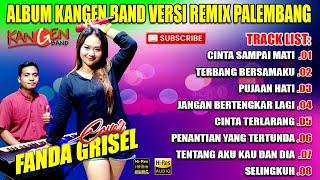 Album Kangen Band Versi Remix Palembang - Cover Fanda Grisel | Cinta Sampai Mati - Terbang Bersamaku