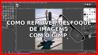 Como Remover Desfoque de Imagens Com o GIMP