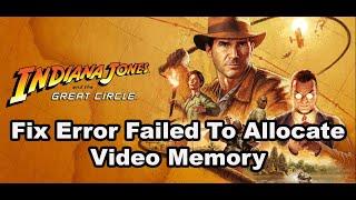 Fix Indiana Jones and the Great Circle Failed To Allocate Video Memory Error