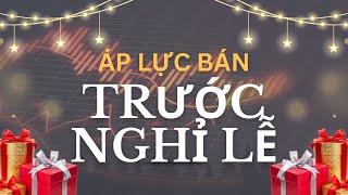 Chứng khoán hôm nay | Nhận định thị trường : Áp lực bán trước nghỉ lễ?