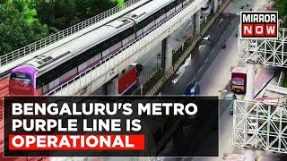 Bengaluru's Metro Purple Line Is Operational, Two New Metro Routes Begin From Today | Mirror Now