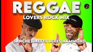 SANCHEZ MEETS BERES HAMMOND. REGGAE LOVERS ROCK MIX