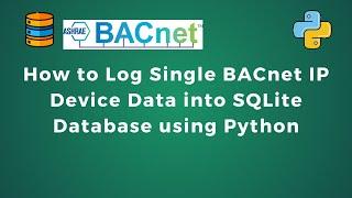 How to Log Single BACnet Device Data into SQLite Database using Python | IoT | IIoT | Data Logger |