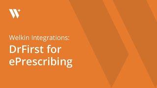 Welkin Integrations: DrFirst for ePrescribing