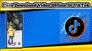 Cara Download Video Offline Di Tiktok || Nonton Video Tiktok Tanpa Internet