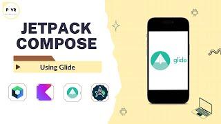 Using Glide in Android Jetpack Compose: Step-by-Step Tutorial