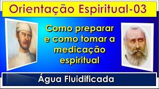 Orientação Espiritual 03 -  Água Fluidificada no Tratamento