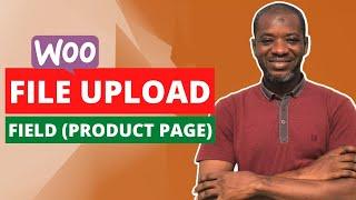 How to Add File Upload Field on WooCommerce Product Page