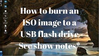 How to burn an ISO image to a USB flash drive. *See show notes (click show more)