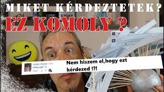 KOMOLYAN EZEKET KÉRDEZTÉTEK? VÁLASZOLOK!