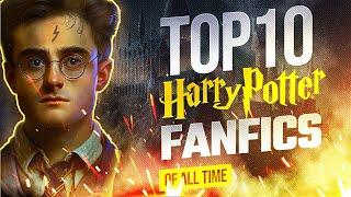 TOP 10 Harry Potter FanFics of ALL TIME