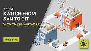 Webinar: Switch From SVN To Git - Insight Fom TMate Software