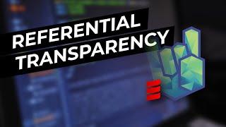 Why Should You Care About Referential Transparency?