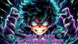 What If Deku Got Villainous Quirk Part 1
