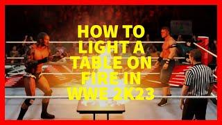 How to Light a Table on Fire in WWE 2K23 (XBOX, PLAYSTATION, PC)