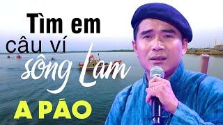 Tìm Em Câu Ví Sông Lam - A Páo - Dân ca xứ Nghệ đắm say lòng người