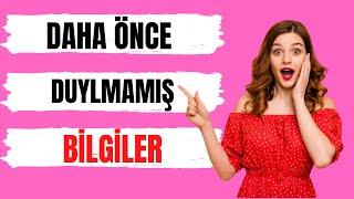 DAHA ÖNCE DUYULMAMIŞ BİLGİLER - BİLİM BAKALIM