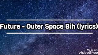 Future - Outer Space Bih (lyrics video)