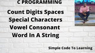 17: C program to count digits spaces special characters vowel consonant word in a string || O level