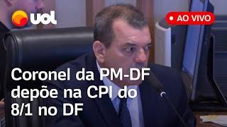  CPI do 8/1 do DF ao vivo: Coronel da PM-DF Paulo José Bezerra presta depoimento