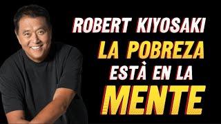 ROBERT KIYOSAKI La POBREZA Està En LA MENTE | ACTIVA TU MENTE PARA LA RIQUEZA 