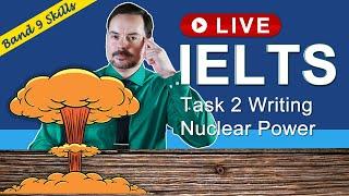 IELTS Live Class - Task 2 Writing about Nuclear Power