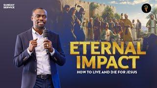 Eternal Impact — How To Live And Die For Jesus | Phaneroo Sunday Service 320 | Apostle Grace Lubega