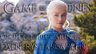 Daenerys Targaryen || Couldn't Stop Caring [for Danov Art.]