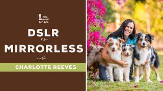 DSLR vs Mirrorless with Charlotte Reeves / Dog Photography Business