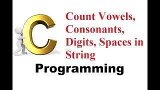 Program 113 #P113 C Program to count vowels, consonants, digits, spaces in String Programming #C239