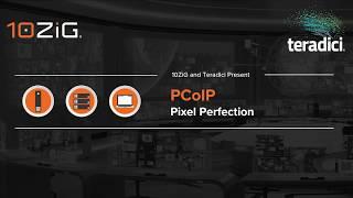 Webinar: PCoIP Pixel Perfection with 10ZiG & Teradici