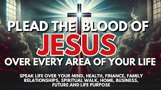 10 Powerful Prayers to Plead the Blood of Jesus to Transform Every Part of Your Life