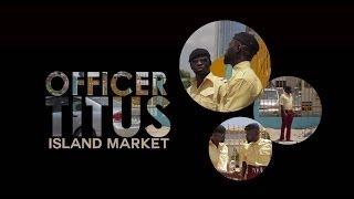 Officer Titus "Island Market"