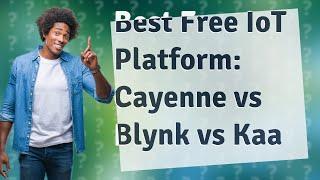 Which Free IoT Platform Is Best for You? Cayenne vs Blynk vs Kaa