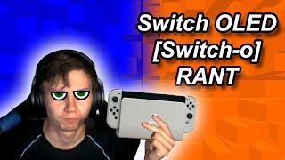 Switch OLED Rant [Switch-o] | Xyno76