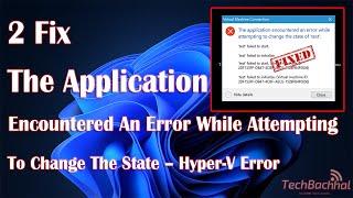 The Application Encountered an Error While Attempting to Change the State – Hyper-V Error" Fix