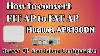 How to convert FIT Ap to FAT Ap Huawei AP8130DN Fit AP to FAT AP (AP Standalone Configuration)